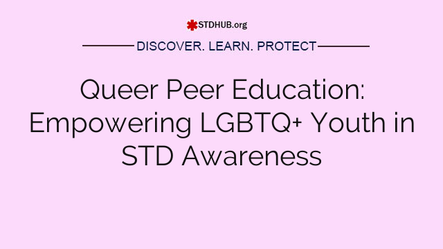 Queer Peer Education: Empowering LGBTQ+ Youth in STD Awareness