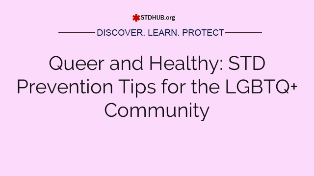 Queer and Healthy: STD Prevention Tips for the LGBTQ+ Community