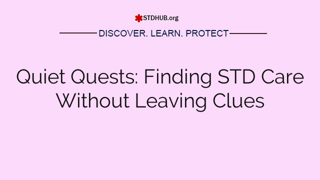 Quiet Quests: Finding STD Care Without Leaving Clues