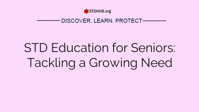 STD Education for Seniors: Tackling a Growing Need