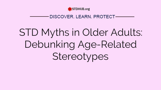 STD Myths in Older Adults: Debunking Age-Related Stereotypes