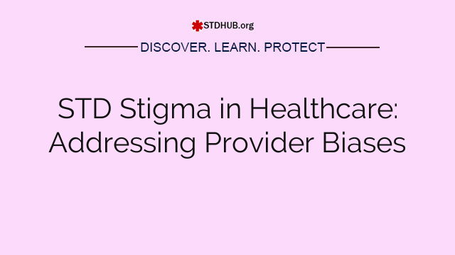 STD Stigma in Healthcare: Addressing Provider Biases