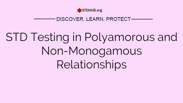 STD Testing in Polyamorous and Non-Monogamous Relationships