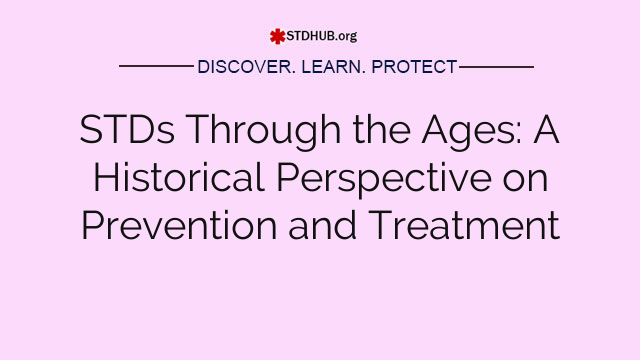 STDs Through the Ages: A Historical Perspective on Prevention and Treatment