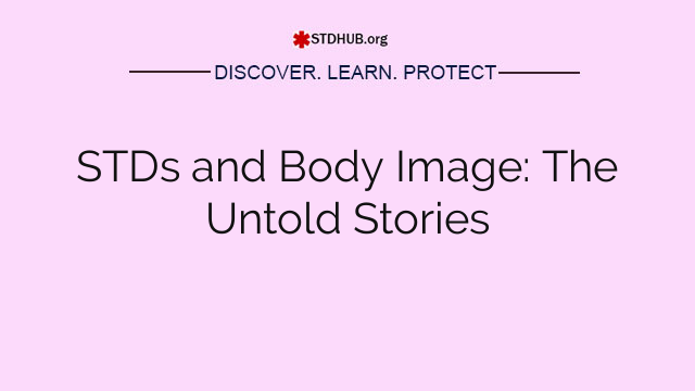 STDs and Body Image: The Untold Stories