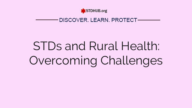 STDs and Rural Health: Overcoming Challenges