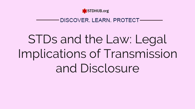 STDs and the Law: Legal Implications of Transmission and Disclosure