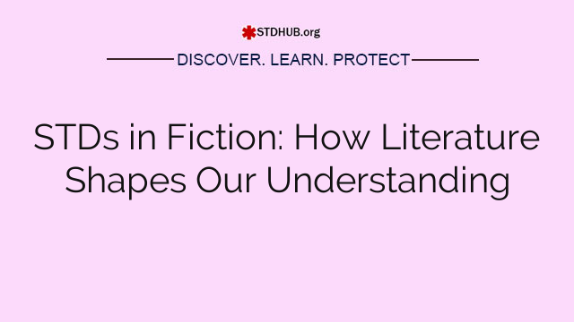 STDs in Fiction: How Literature Shapes Our Understanding