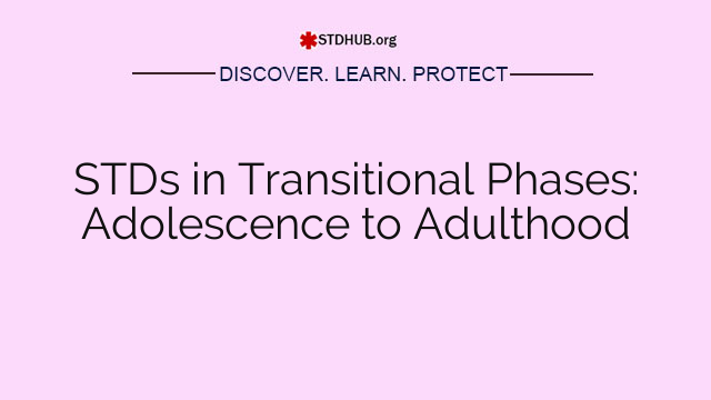 STDs in Transitional Phases: Adolescence to Adulthood
