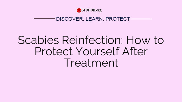 Scabies Reinfection: How to Protect Yourself After Treatment