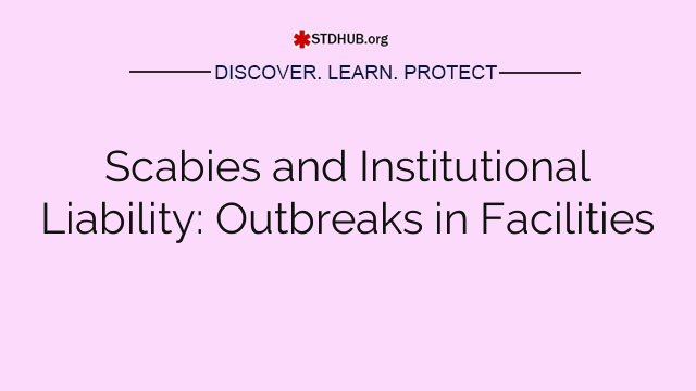 Scabies and Institutional Liability: Outbreaks in Facilities