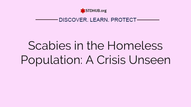 Scabies in the Homeless Population: A Crisis Unseen