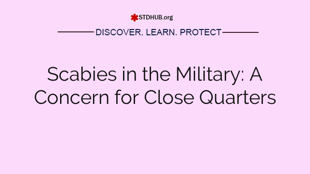 Scabies in the Military: A Concern for Close Quarters