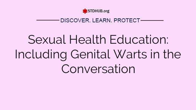 Sexual Health Education: Including Genital Warts in the Conversation