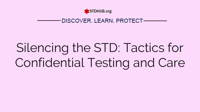 Silencing the STD: Tactics for Confidential Testing and Care