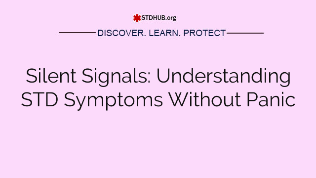 Silent Signals: Understanding STD Symptoms Without Panic