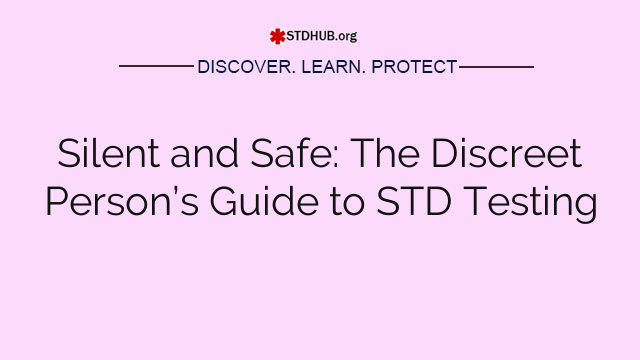 Silent and Safe: The Discreet Person’s Guide to STD Testing