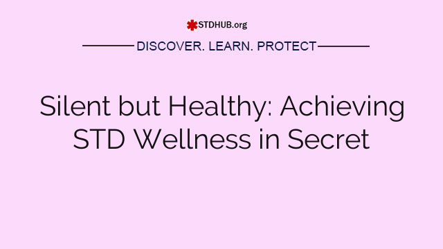 Silent but Healthy: Achieving STD Wellness in Secret