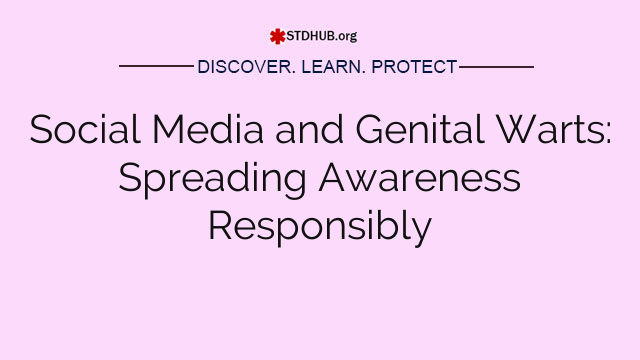 Social Media and Genital Warts: Spreading Awareness Responsibly