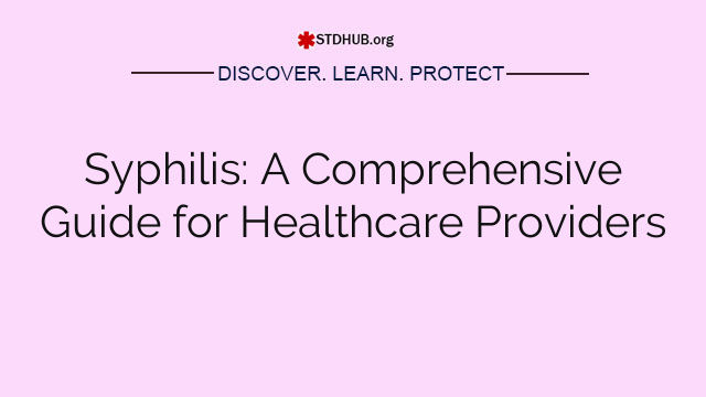 Syphilis: A Comprehensive Guide for Healthcare Providers