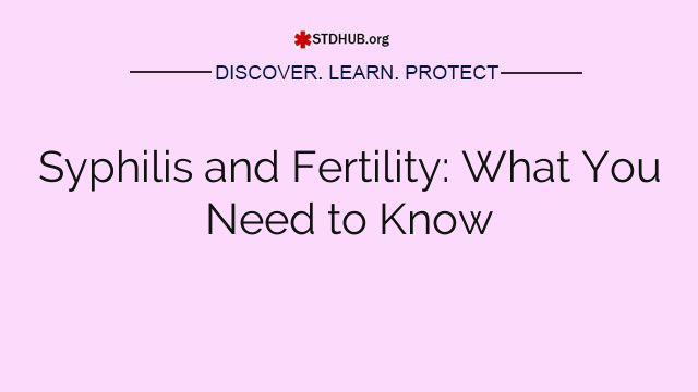 Syphilis and Fertility: What You Need to Know