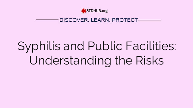 Syphilis and Public Facilities: Understanding the Risks