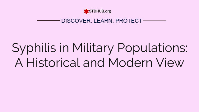 Syphilis in Military Populations: A Historical and Modern View