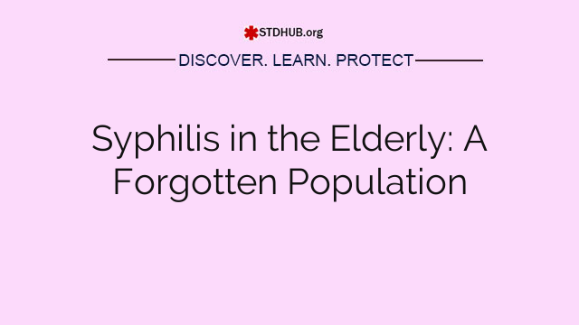 Syphilis in the Elderly: A Forgotten Population