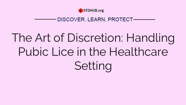 The Art of Discretion: Handling Pubic Lice in the Healthcare Setting