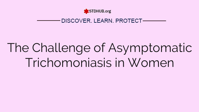 The Challenge of Asymptomatic Trichomoniasis in Women