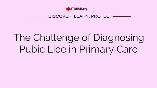 The Challenge of Diagnosing Pubic Lice in Primary Care