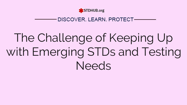 The Challenge of Keeping Up with Emerging STDs and Testing Needs