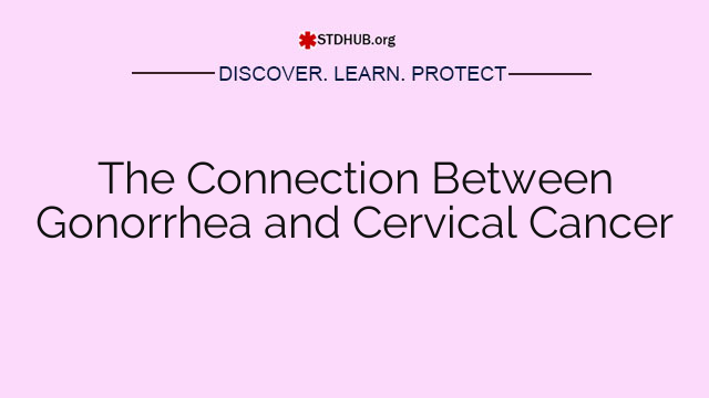 The Connection Between Gonorrhea and Cervical Cancer