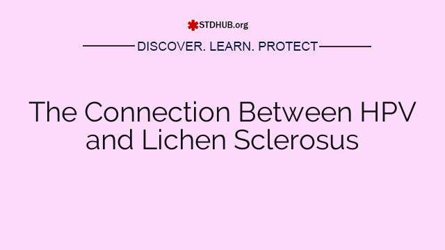 The Connection Between HPV and Lichen Sclerosus