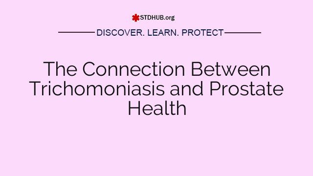 The Connection Between Trichomoniasis and Prostate Health