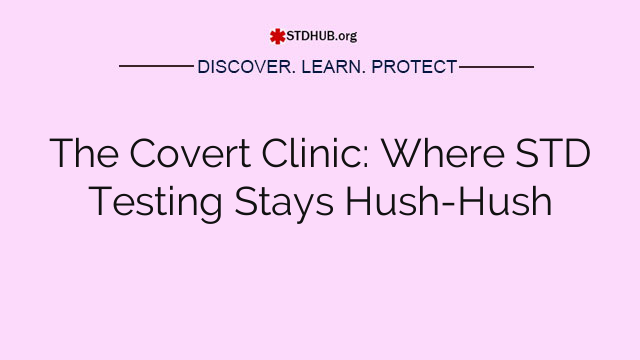 The Covert Clinic: Where STD Testing Stays Hush-Hush