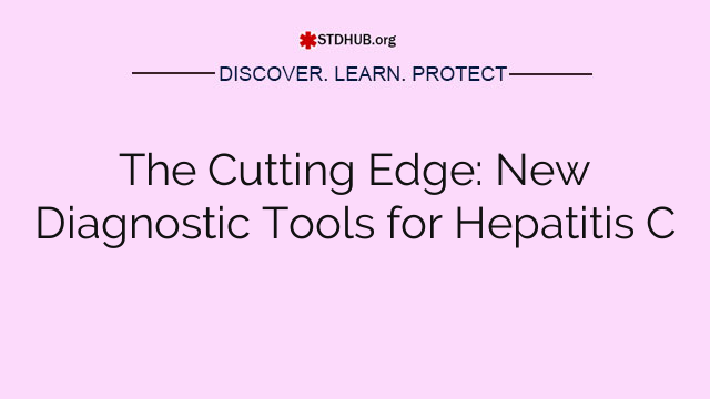 The Cutting Edge: New Diagnostic Tools for Hepatitis C