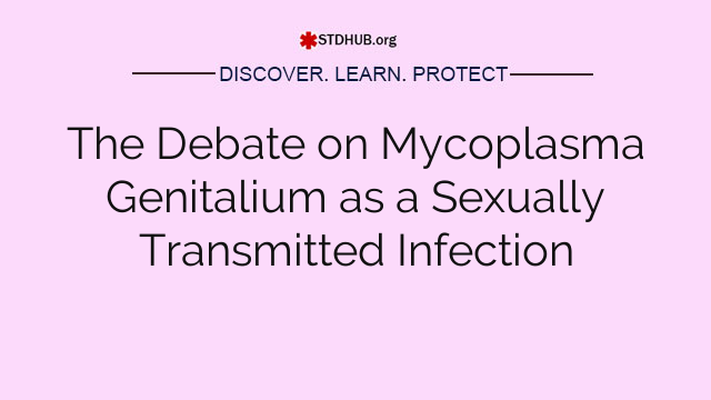 The Debate on Mycoplasma Genitalium as a Sexually Transmitted Infection