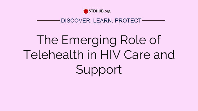 The Emerging Role of Telehealth in HIV Care and Support