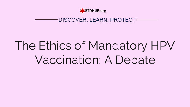 The Ethics of Mandatory HPV Vaccination: A Debate