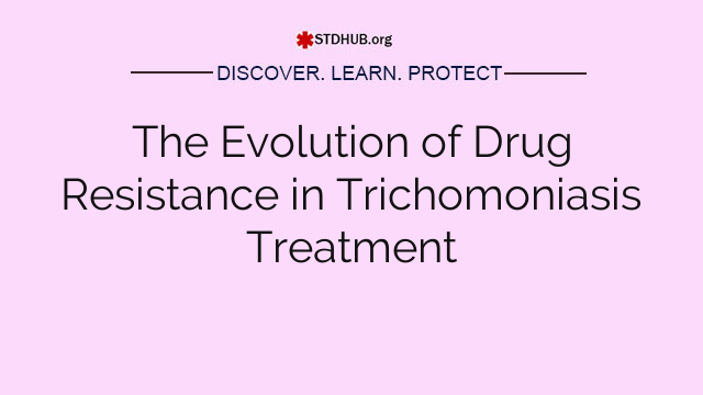 The Evolution of Drug Resistance in Trichomoniasis Treatment