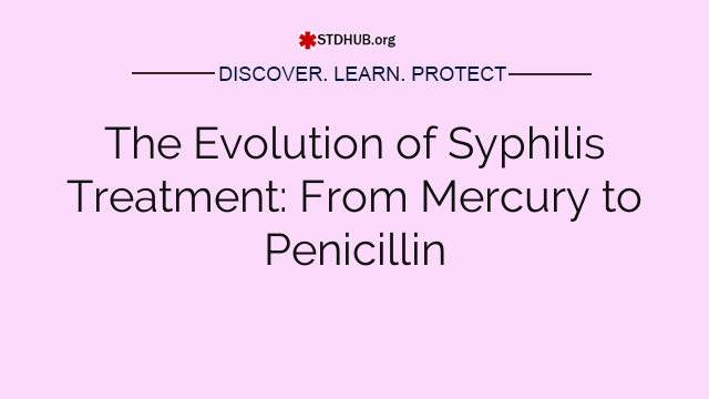 The Evolution of Syphilis Treatment: From Mercury to Penicillin