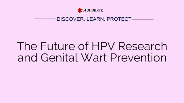 The Future of HPV Research and Genital Wart Prevention