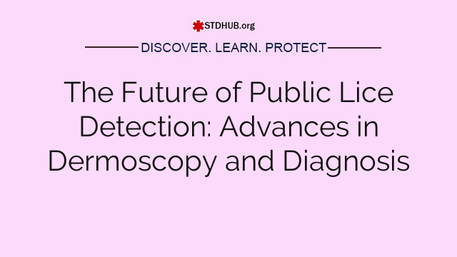 The Future of Public Lice Detection: Advances in Dermoscopy and Diagnosis