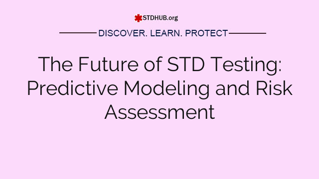 The Future of STD Testing: Predictive Modeling and Risk Assessment