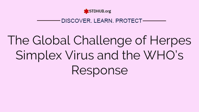 The Global Challenge of Herpes Simplex Virus and the WHO’s Response