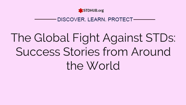 The Global Fight Against STDs: Success Stories from Around the World