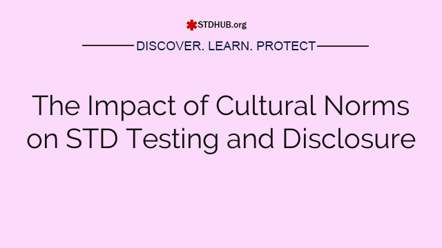 The Impact of Cultural Norms on STD Testing and Disclosure