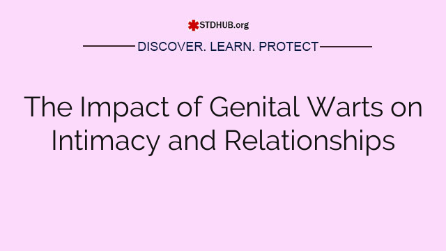 The Impact of Genital Warts on Intimacy and Relationships