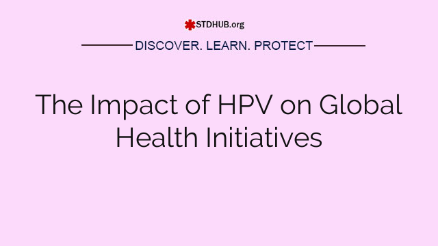 The Impact of HPV on Global Health Initiatives